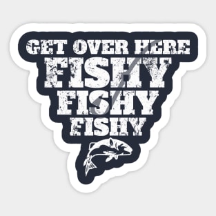 Funny Get Over Here Fishy Fisherman Fishing Dad Gift Sticker